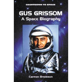 Gus Grissom: A Space Biography (Countdown to Space): Carmen Bredeson: 9780894909740:  Children's Books