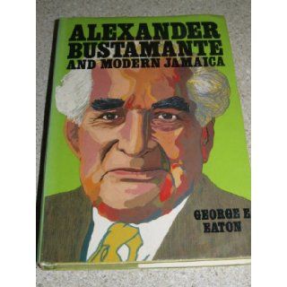 Alexander Bustamante and Modern Jamaica: George Eaton: Books