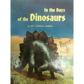In the Days of the Dinosaurs TW346: Roy Chapman Andrews: Books