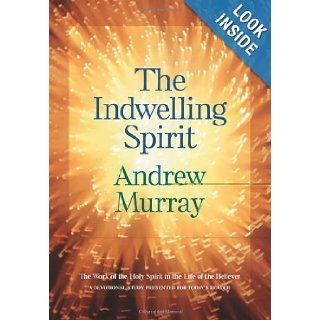 Indwelling Spirit, The: The Work of the Holy Spirit in the Life of the Believer: Andrew Murray: Books