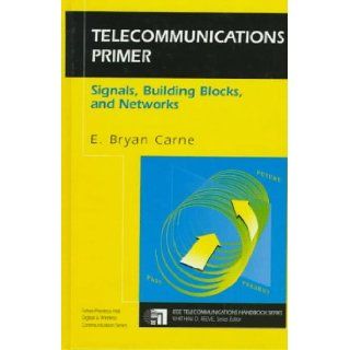 Telecommunications Primer: Signals, Building Blocks, and Networks: E. Bryan Carne: 9780134904269: Books