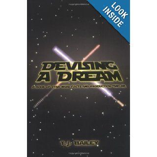 Devising A Dream: A Book of Star Wars Facts and Production Timeline: T. J. Bailey: 9781933265551: Books