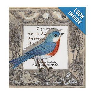 How to Paint the Portrait of a Bird: Jacques Prevert, Mordicai Gerstein: 9781596432154:  Kids' Books