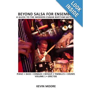 Beyond Salsa for Ensemble   Cuban Rhythm Section Exercises: Piano   Bass   Drums   Timbales   Congas   Bong: Kevin Moore: 9781468174861: Books