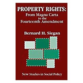 Property Rights: From Magna Carta to the Fourteenth Amendment (New Studies in Social Policy, 3): Bernard H. Siegan: 9780765807557: Books