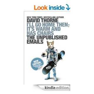 I'll Go Home Then; It's Warm and Has Chairs: The Unpublished Emails eBook: David Thorne: Kindle Store