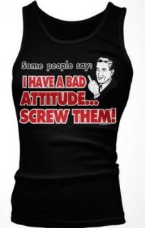 Some People Say I Have A Bad AttitudeScrew Them! Juniors Tank Top, Funny Trendy Sayings Juniors Boy Beater: Clothing