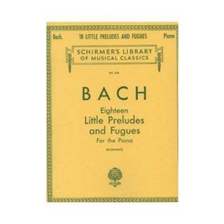 Bach: 18 Little Preludes and Fugues: Piano Solo (Schirmer's Library of Musical Classics, Vol. 424): Giuseppe Buonamici, Johann Sebastian Bach: 9780793552047: Books
