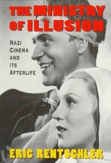 The Ministry of Illusion Nazi Cinema and Its Afterlife (9780674576407) Eric Rentschler Books