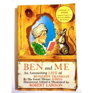 Ben and Me: An Astonishing Life of Benjamin Franklin by His Good Mouse Amos: Robert Lawson: 9780316517300:  Kids' Books