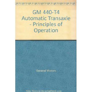 GM 440 T4 Automatic Transaxle   Principles of Operation: General Motors: Books