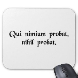 One who proves too much, proves nothing. mouse pads