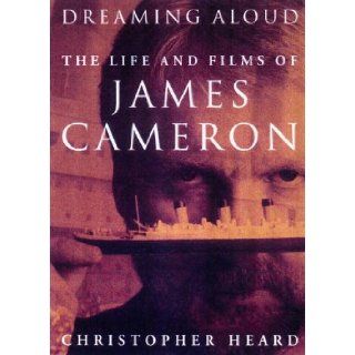 Dreaming Aloud The Films of James Cameron Christopher Heard 9780385258166 Books