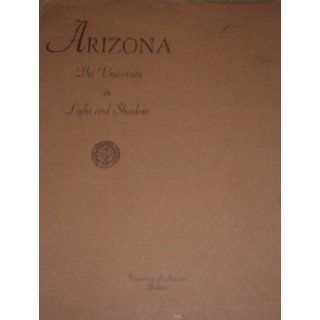 Arizona The University in Light and Shadow (Vol XII, No 1) University of Arizona Books