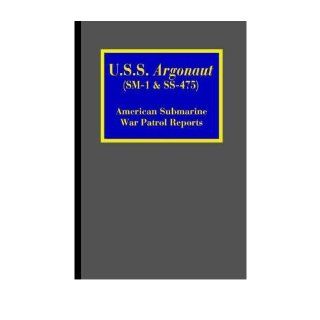 [ U.S.S. Argonaut (SM 1 & SS 475): American Submarine War Patrol Reports [ U.S.S. ARGONAUT (SM 1 & SS 475): AMERICAN SUBMARINE WAR PATROL REPORTS BY McDaniel, J. T. ( Author ) May 01 2006[ U.S.S. ARGONAUT (SM 1 & SS 475): AMERICAN SUBMARINE WAR