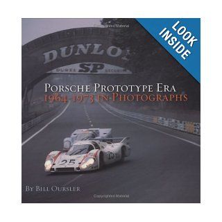 Porsche Prototype Era: 1964 1973 in Photographs: Bill Oursler: 9781893618534: Books