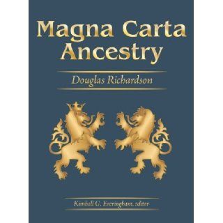 Magna Carta Ancestry: A Study in Colonial and Medieval Families   New Greatly Expanded 2011 Edition, Vols. 1, 2, 3 & 4: Douglas Richardson, Kimball G. Everingham: 9781461045205: Books