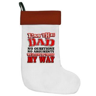 Christmas Stocking I'm the Dad No Questions No Arguments We'll Just Do Things My Way : Things For Dad Christmas : Everything Else