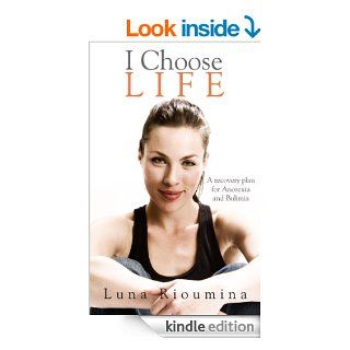 I Choose Life: A Recovery Plan for Anorexia and Bulimia eBook: Luna Rioumina: Kindle Store