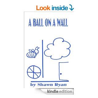 A Ball on a Wall   Kindle edition by Shawn Ryan. Children Kindle eBooks @ .