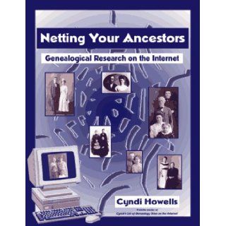 Netting Your Ancestors : Genealogical Research on the Internet: Cyndi Howells: 9780806315461: Books