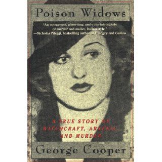 Poison Widows: A True Story of Witchcraft, Arsenic, and Murder: George Cooper: 9780312199470: Books