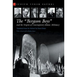 The "Bergson Boys" And the Origins of Contemporary Zionist Militancy (Modern Jewish History): Judith Tydor Baumel, Dena Ordan: 9780815630630: Books