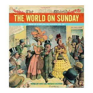 The World on Sunday : Graphic Art in Joseph Pulitzer's Newspaper (1898   1911): Nicholson Baker, Margaret Brentano: 9780821261934: Books