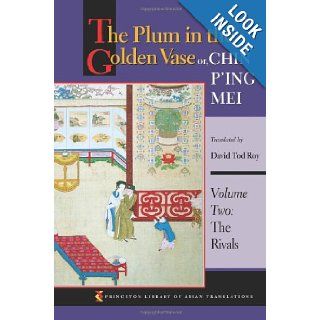 The Plum in the Golden Vase or, Chin P'ing Mei: Volume Two: The Rivals (Princeton Library of Asian Translations) (Volume 2): David Tod Roy: 9780691126197: Books