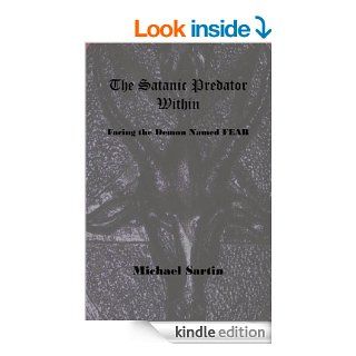The Satanic Predator Within: Facing the Demon Named FEAR   Kindle edition by Michael Sartin, Melissa Pratt. Religion & Spirituality Kindle eBooks @ .