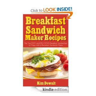 Breakfast Sandwich Maker Recipes: The Top EASY and DELICIOUS Breakfast Sandwiches to Make With a Breakfast Sandwich Maker   Kindle edition by Kim Dewalt. Cookbooks, Food & Wine Kindle eBooks @ .
