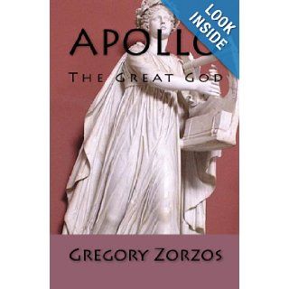 Apollo: The Great God: Gregory Zorzos: 9781441467713: Books