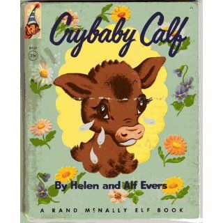 Crybaby Calf: A Rand McNally Elf Book: Helen and Alf Evers: Books