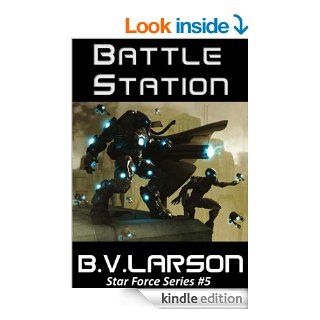 Battle Station (Star Force Series)   Kindle edition by B. V. Larson. Science Fiction & Fantasy Kindle eBooks @ .