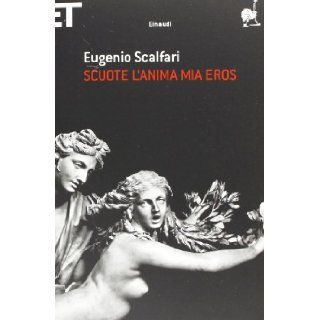 Scuote l'anima mia Eros: Eugenio Scalfari: 9788806214975: Books