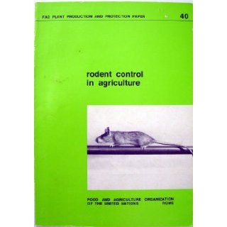 Rodent Control in Agriculture (Fao Plant Production and Protection Paper): Food and Agriculture Organization of the United Nations: 9789251012956: Books