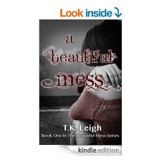 A Beautiful Mess eBook: T.K. Leigh: Kindle Store