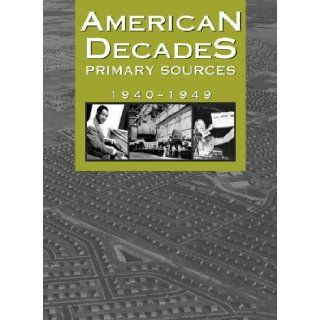 American Decades Primary Sources: 1940 1949: Cynthia Rose: 9780787665920: Books