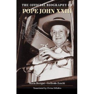 John XXIII The Official Biography (Saints and Holy People) Mario Benigni, Goffredo Zancni, Elvira Difabio 9780819839718 Books