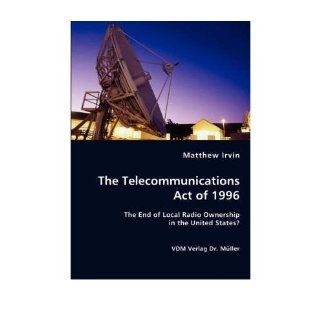 The Telecommunications Act of 1996 (Paperback)   Common: By (author) Matthew Irvin: 0884165120823: Books