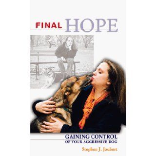 Final Hope : Gaining Control of Your Aggressive Dog: Stephen J. Joubert: 0021898053657: Books