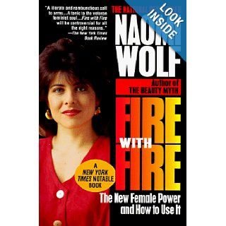 Fire with Fire: The New Female Power and How to Use It: Naomi Wolf: 9780449909515: Books