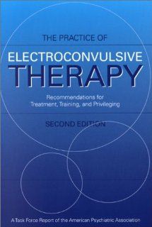 Practice of Electroconvulsive Therapy: Recommendations for Treatment, Training, and Privileging (A Task Force Report of the American Psychiatric(Task Force Rerport (Amer Psychiatric Assn)) (9780890422069): American Psychiatric Association, C. Edward Coffey