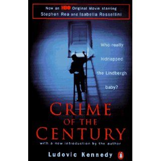 Crime of the Century: The Lindbergh Kidnapping and the Framing of Richard Hauptmann (HBO movie tie in): Ludovic Kennedy: 9780140258127: Books
