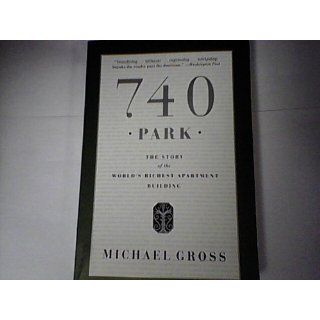 740 Park: The Story of the World's Richest Apartment Building: Michael Gross: 9780767917445: Books