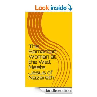 The Samaritan Woman at the Well Meets Jesus of Nazareth (Photina:  A Woman Disciple of Jesus) eBook: Martha E. Pearl: Kindle Store
