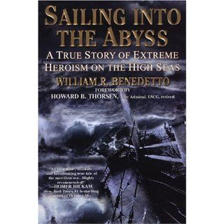 Sailing into the Abyss: A True Story of Extreme Heroism on the High Seas: William R. Benedetto: 9780806526348: Books