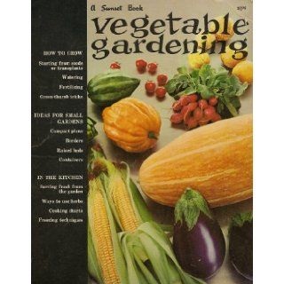 Vegetable Gardening, By the Editorial Staffs of Sunset Books & Magazines sunset Books