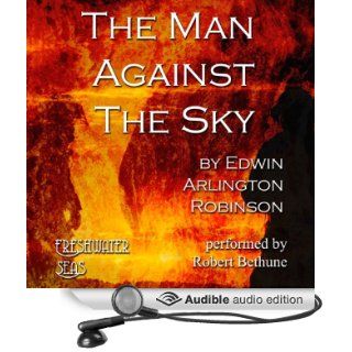 The Man Against the Sky: Collected Poems of Ediwn Arlington Robinson, Book 4 (Audible Audio Edition): Edwin Arlington Robinson, Robert Bethune: Books