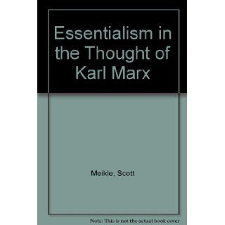 Essentialism in the thought of Karl Marx: Scott Meikle: 9780715618158: Books